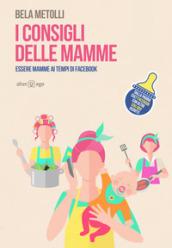 I consigli delle mamme. Essere mamme ai tempi di Facebook