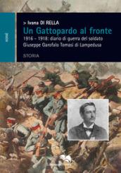 Un Gattopardo al fronte. 1916-1918: diario di guerra del soldato Giuseppe Garofalo Tomasi di Lampedusa