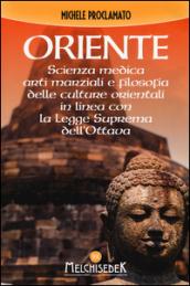 Oriente. Scienza medica, arti marziali e la filosofia delle culture orientali, in linea con la legge suprema dell'ottava