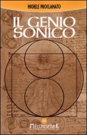 Il genio sonico. La scoperta incredibile che lega ogni opera di Leonardo, ad un codice divino