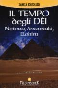 Il tempo degli Dèi: Neteru, Anunnaki, Elohim