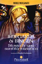 Ildegarda di Bingen: Storia di una santità iniziatica