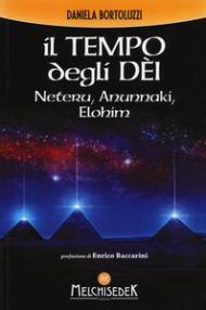 Il tempo degli dei. Neteru, Anunnaki, Elohim