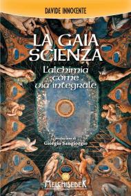 Gaia scienza. L'alchimia come via integrale (La)