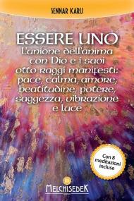 Essere uno. L'unione dell'anima con Dio e i suoi otto raggi manifesti: pace, calma, amore, beatitudine, potere, saggezza, vibrazione e luce