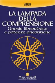 La lampada della comprensione. Gnosis liberatrice e potenze arcontiche