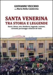 Santa Venerina tra storia e leggende. Storia, chiese, arte, distillerie, leggende, costume, curiosità, personaggi e itinerari di visita