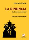 La rinuncia. Dio è stato sconfitto?