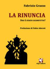 La rinuncia. Dio è stato sconfitto?