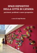 Spazi espositivi della città di Catania. Patrimoni, problemi e nuove prospettive