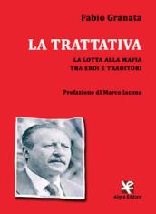 La trattativa. La lotta alla mafia tra eroi e traditori