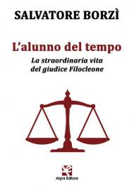 L' alunno del tempo. La straordinaria vita del giudice Filocleone