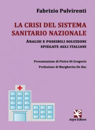 La crisi del sistema sanitario nazionale. Analisi e possibili soluzioni spiegate agli italiani