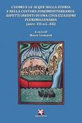 L' uomo e le acque nella storia e nella cultura euromediterranea: aspetti inediti di una civilizzazione plurimillenaria (secc. VII a.C.-XX)