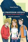 Il professor Lepidus e la strana magia degli alluci. Ediz. per la scuola