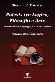 Poiesis tra logica, filosofia e arte. Comunicazione, linguaggio e scrittura creativa