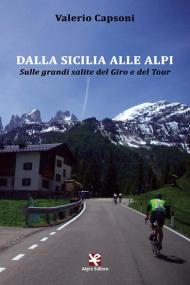 Dalla Sicilia alle Alpi. Sulle grandi salite del Giro e del Tour