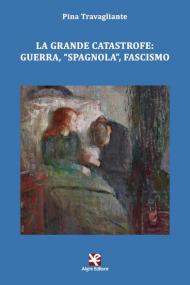 La grande catastrofe: guerra, «spagnola», fascismo