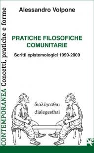 Pratiche filosofiche comunitarie. Scritti epistemologici 1999-2009