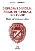 D'Europa e di Sicilia: Annali di Aci-Reale 1734-1900. Studio sul pensiero politico