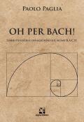 Oh per Bach! Liberi pensieri e divagazioni sul nome B.A.C.H.