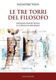 Le Tre torri del Filosofo. Giovanni Natoli Ruffo e la Ducea di Archirafi