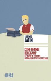 Come Dennis Bergkamp o l'amore ai tempi del giornalismo precario