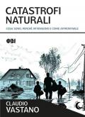 Catastrofi naturali. Cosa sono, perché avvengono e come sopravvivere