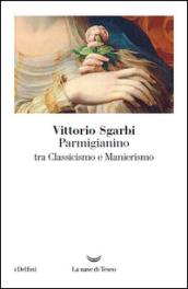 Parmigianino tra classicismo e manierismo. Ediz. illustrata