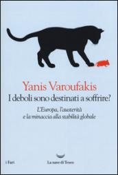 I deboli sono destinati a soffrire?: L’Europa, l’austerità e la minaccia alla stabilità globale