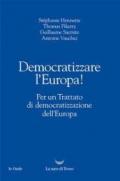 Democratizzare l’Europa!: Per un Trattato di democratizzazione dell’Europa