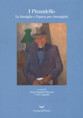 I Pirandello. La famiglia e l'epoca per immagini. Ediz. illustrata