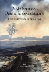 Dentro la devastazione. L'ISIS contro l'arte di Siria e Iraq