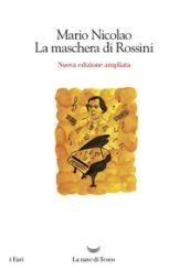 La maschera di Rossini. Ediz. ampliata