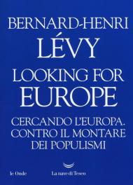 Looking for Europe. Cercando l'Europa. Contro il montare dei populismi