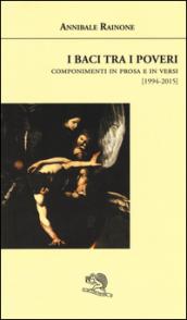 I baci tra i poveri. Componimenti in prosa e in versi (1994-2015)