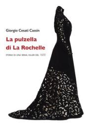 La pulzella di La Rochelle. Storia di una serial killer del 1600