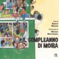 Il compleanno di Moira. Ediz. a colori