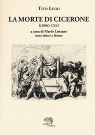 La morte di Cicerone (libro CXX). Testo latino a fronte