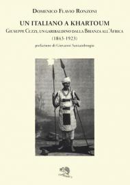 Un italiano a Khartoum. Giuseppe Cuzzi, un garibaldino dalla Brianza all'Africa (1843-1923)