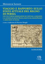 Viaggio e rapporto sullo stato attuale del Regno di Persia. Con una curiosa dissertazione sui costumi, la religione e il governo di questo Stato, scritto dal signor Sanson e arricchito di figure