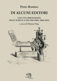 Di alcuni editori. Con una bibliografia degli scritti e dei discorsi (1865-1921)