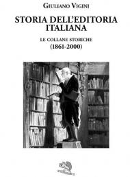 Storia dell'editoria italiana. Le collane storiche (1861-2000)