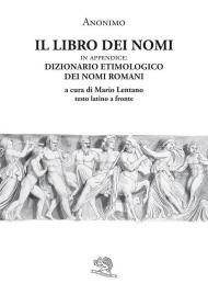 Il libro dei nomi. In appendice: Dizionario etimologico dei nomi romani. Testo latino a fronte