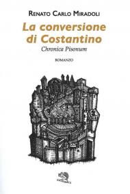 La conversione di Costantino. Chronica Pisonum