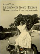 Le donne che fecero l’Impresa. Emilia Romagna: Nessun pensiero è mai troppo grande (Agrodolce)