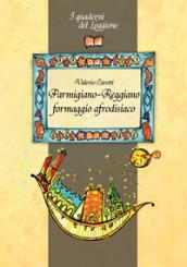 Prmigiano-reggiano. Formaggio afrodisiaco. Tutto sul formaggio più famoso al mondo