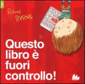 Questo libro è fuori controllo! Ediz. illustrata