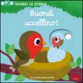 Buondì uccellino! Scorri le storie. Ediz. illustrata