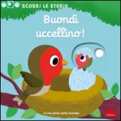 Buondì uccellino! Scorri le storie. Ediz. illustrata